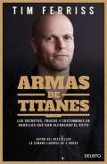 Ferriss Timothy Armas de titanes: Los secretos, trucos y costumbres de aquellos que han alcanzado el éxito