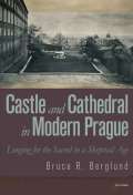 Central European University Press Castle and Cathedral in Modern Prague: Longing for the Sacred in a Skeptical Age