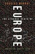 Murray Douglas The Strange Death of Europe : Immigration, Identity, Islam