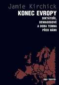 Kirchick Jamie Konec Evropy - Diktátoři, demagogové a doba temna před námi
