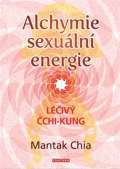 Chia Mantak Alchymie sexuální energie - Léčivý čchi-kung
