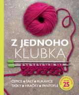 Slovart Z jednoho klubka - Čepice, šály, rukavice, tašky, hračky, pantofle