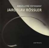 Moucha Josef Absolutní fotograf Jaroslav Rössler