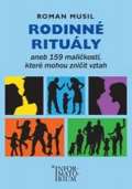 Musil Roman Rodinné rituály aneb 159 maličkostí, které mohou zničit vztah