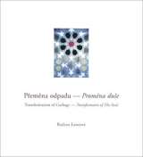 Lencová Radana Přeměna odpadu - Proměna duše