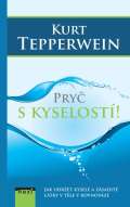 Tepperwein Kurt Pryč s kyselostí - Jak udržte kyselé a zásadité látky v těle v rovnováze