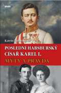 Víkend Poslední habsburský císař Karel. - Mýty a pravda