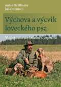 Fichtlmeier Anton Výchova a výcvik loveckého psa - Moderními metodami k úspěchu