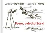 Thoma Zdeněk Pozor, vyletí ptáček!