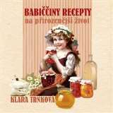 Trnková Klára Babiččiny recepty na přirozenější život