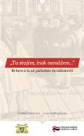 Ústav pro studium totalitních režimů Tu stojím, inak nemôžem…