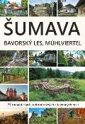 Starý most Šumava, Bavorský les, Mühlviertel - 77 romantických, dobrodružných a tajemných míst