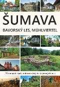 Star most umava, Bavorsk les, Mhlviertel - 77 romantickch, dobrodrunch a tajemnch mst