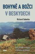 Sobotka Richard Bohyně a božci v Beskydech - Síla přírody a magie v lidovém léčitelství