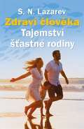 Lazarev S.N. Zdraví člověka - Tajemství šťastné rodiny