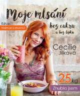 Jílková Cecílie Najím se a zhubnu! - Moje mlsání bez cukru ...a bez lepku