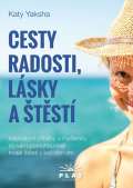 Yaksha Katy Cesty radosti, lásky a štěstí - Inspirativní příběhy a myšlenky, co vám pomohou najít trvalé štěstí