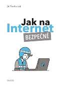 kolektiv autorů Jak na Internet – Bezpečně