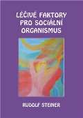Steiner Rudolf Léčivé faktory pro sociální organismus