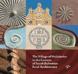 kolektiv autorů The Village of Holašovice in the Context of South Bohemian Rural Architecture