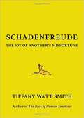 Watt Smith Tiffany Schadenfreude : The Joy of Another´s Misfortune