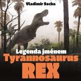 Pavel Mervart Legenda jménem Tyrannosaurus rex