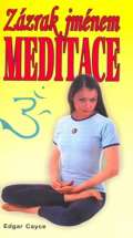 Cayce Edgar Zázrak jménem meditace