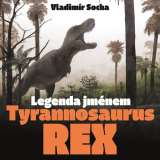 Pavel Mervart Legenda jménem Tyrannosaurus rex