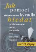 Rajsigl Oldřich Jak pomocí siderického kyvadla hledat pohřešovanou osobu, pachatele, nebo odcizené vozidlo pomocí si