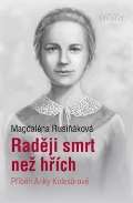 Karmelitánské nakladatelství Raději smrt než hřích - Příběh Anky Kolesárové