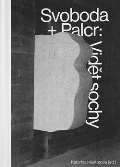 Artefactum Svoboda + Palcr: Vidět sochy