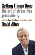 Allen David Getting Things Done : The Art of Stress-free Productivity