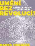 Horáček Radek Umění bez revolucí?