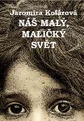 Kolárová Jaromíra Náš malý, maličký svět
