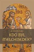 Pavel Mervart Kdo byl Melchisedek?