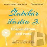 Baričák Pavel "Hirax" Šlabikár šťastia 3 - Dospelí deťom, deti svetu - 2 CDmp3 (Číta Marek Geišberg)