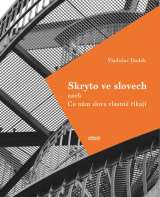 Dudák Vladislav Skryto ve slovech aneb Co nám slova vlastně říkají