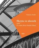 Dudák Vladislav Skryto ve slovech aneb Co nám slova vlastně říkají
