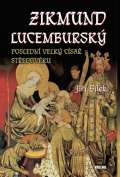 Bílek Jiří Zikmund Lucemburský – Poslední velký císař středověku