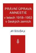 Nová tiskárna Pelhřimov Právní úprava amnestie v letech 1918–1953 v českých zemích