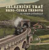 Černý Karel Železniční trať Brno – Česká Třebová na starých pohlednicích