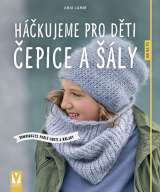 Vašut Háčkujeme pro děti čepice a šály - Kombinujte podle chuti a nálady