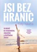 Yaksha Katy Jsi bez hranic - 10 kroků ke svobodnému, zdravému a úspěšnému životu