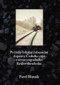 Blatník Pavel Počátky lokální železniční dopravy Českého ráje a severozápadního Královéhradecka