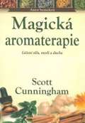 Cunningham Scott Magická aromaterapie - Léčení těla, mysli a ducha