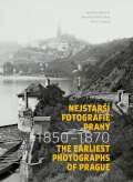 Bečková Kateřina Nejstarší fotografie Prahy 1850-1870 / The Earliest Photographs of Prague 1850-1870