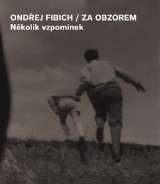 Fibich Ondřej Za obzorem - Několik vzpomínek
