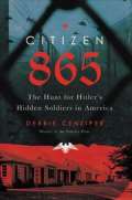 Cenziper Debbie Citizen 865 : The Hunt for Hitler´s Hidden Soldiers in America