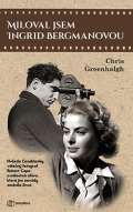 Metafora Miloval jsem Ingrid Bergmanovou - Hvězda Casablanky, válečný fotograf Robert Capa a milostná aféra,