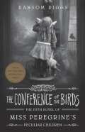 Riggs Ransom The Conference of the Birds: Miss Peregrines Peculiar Children